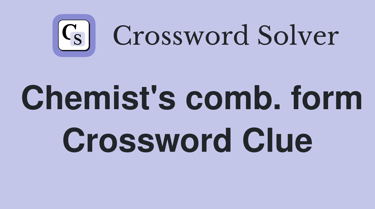 Chemist's comb. form Crossword Clue