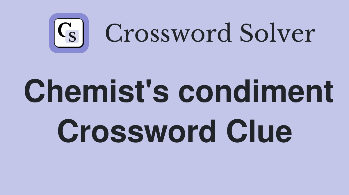 Chemist's condiment Crossword Clue