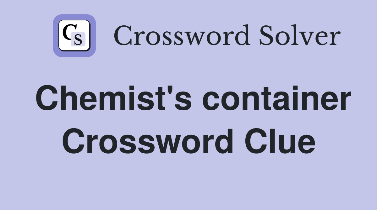 Chemist's container Crossword Clue