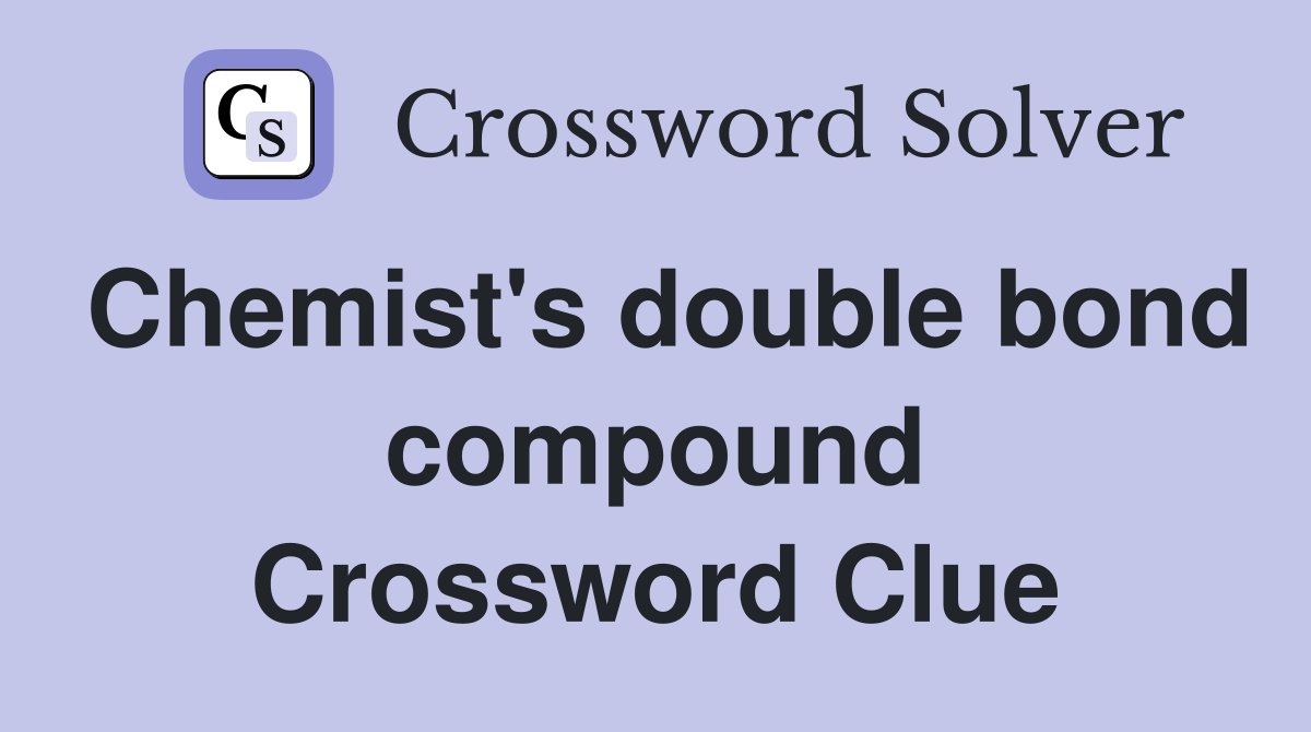 Chemist's double bond compound Crossword Clue