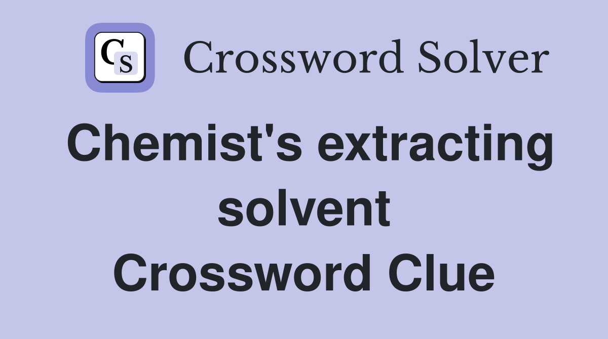 Chemist's extracting solvent Crossword Clue