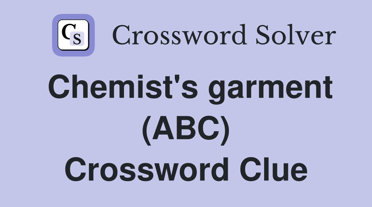 Chemist's garment (ABC) Crossword Clue