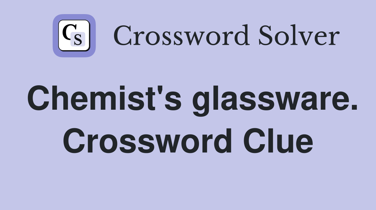 Chemist's glassware. Crossword Clue