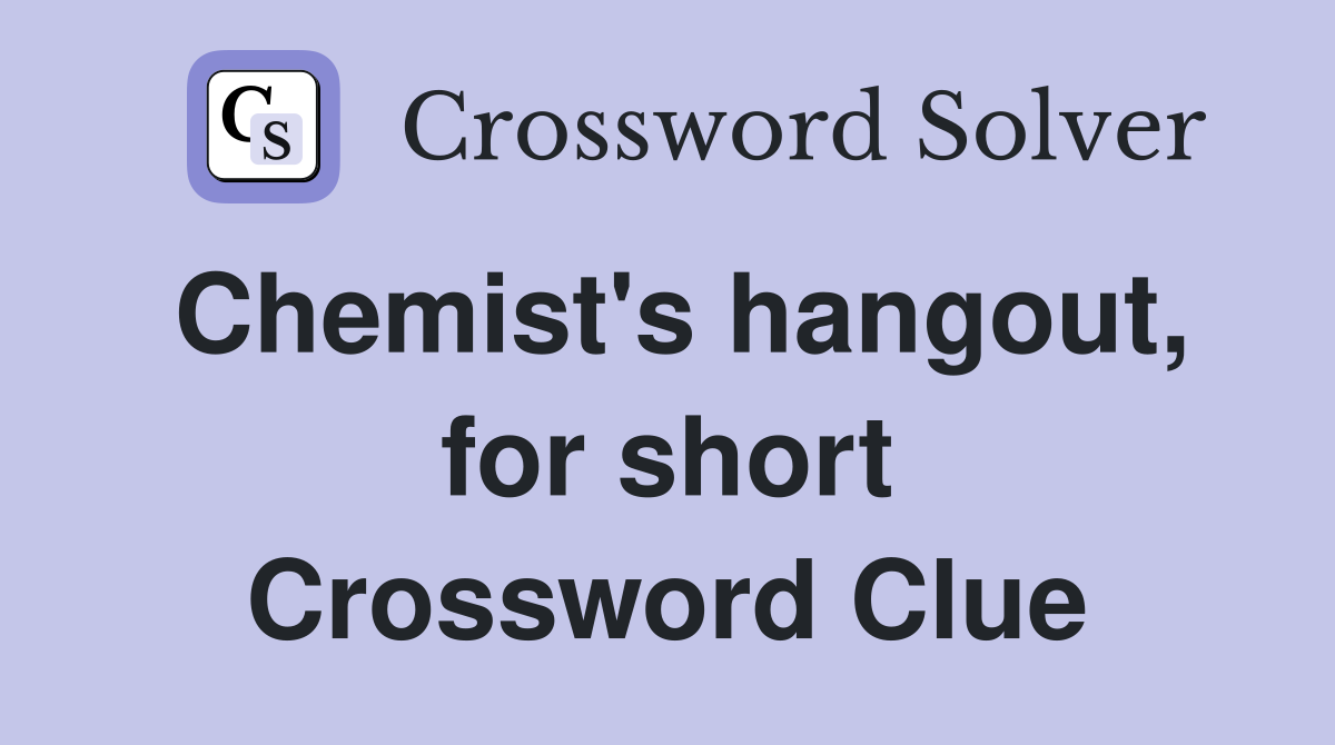 Chemist's hangout, for short Crossword Clue