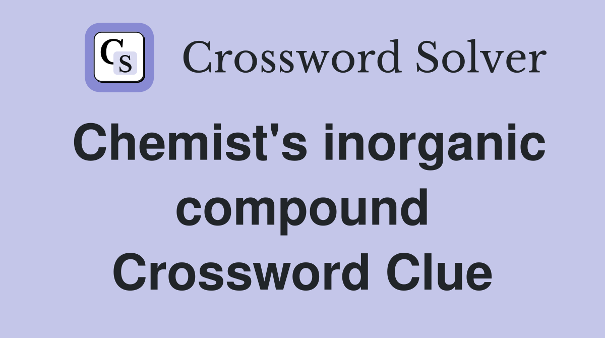 Chemist's inorganic compound Crossword Clue