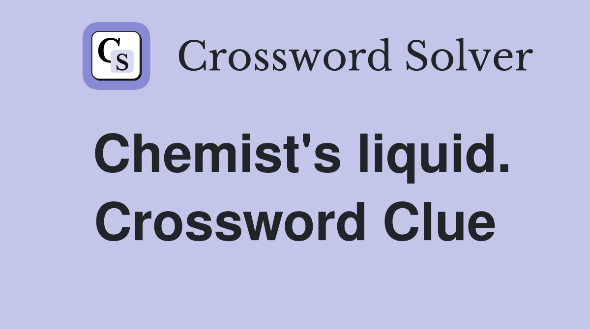 Chemist's liquid. Crossword Clue
