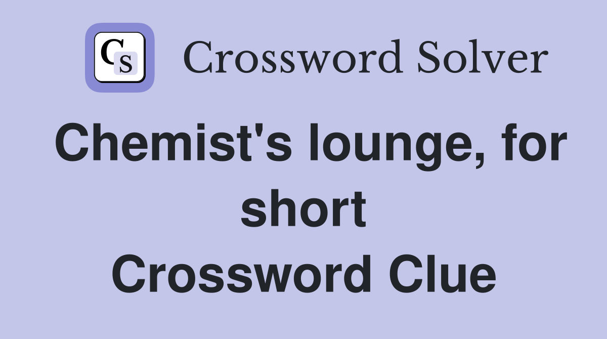 Chemist's lounge, for short Crossword Clue