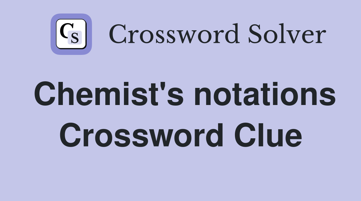 Chemist's notations Crossword Clue