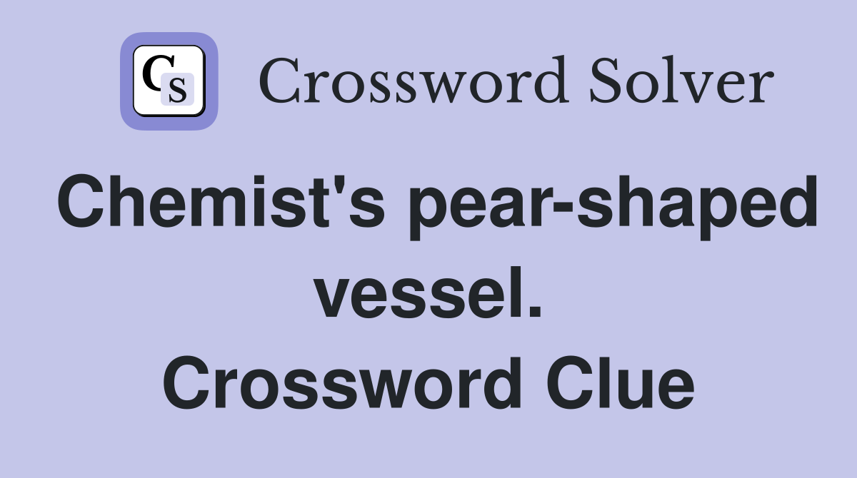 Chemist's pear-shaped vessel. Crossword Clue