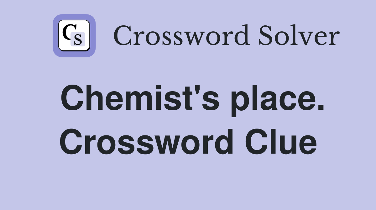 Chemist's place. Crossword Clue