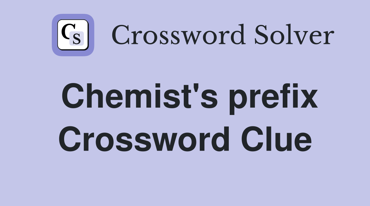 Chemist's prefix Crossword Clue