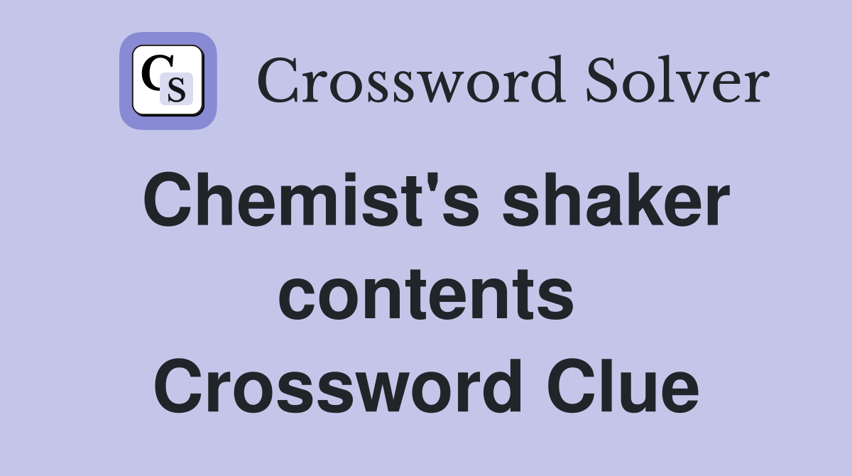 Chemist's shaker contents Crossword Clue