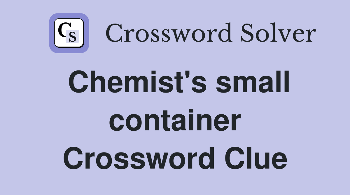 Chemist's small container Crossword Clue