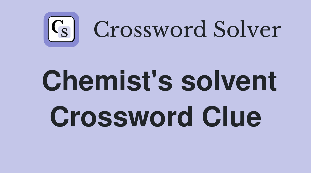 Chemist's solvent Crossword Clue