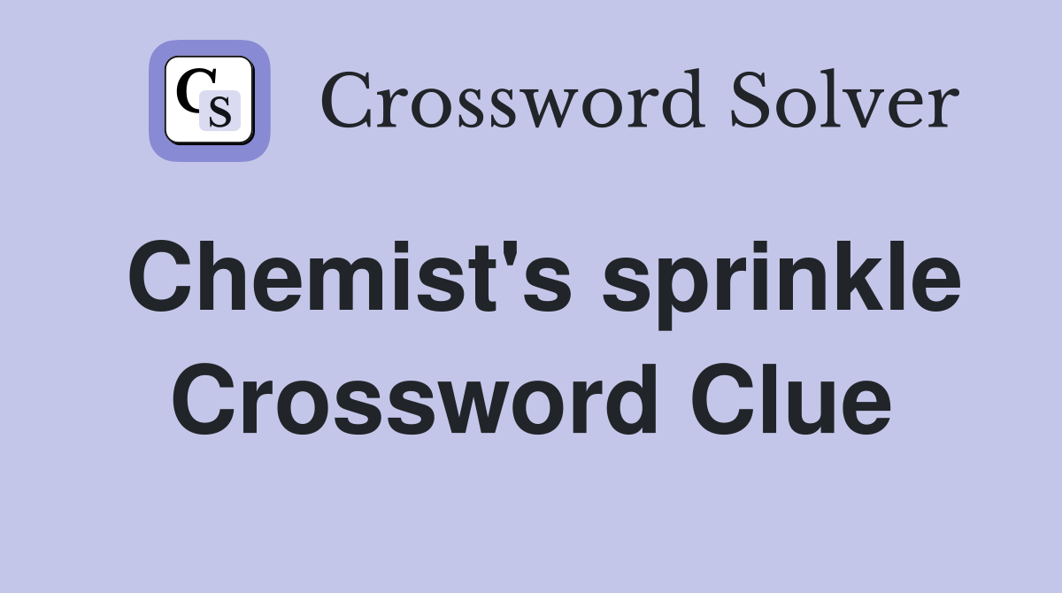 Chemist's sprinkle Crossword Clue