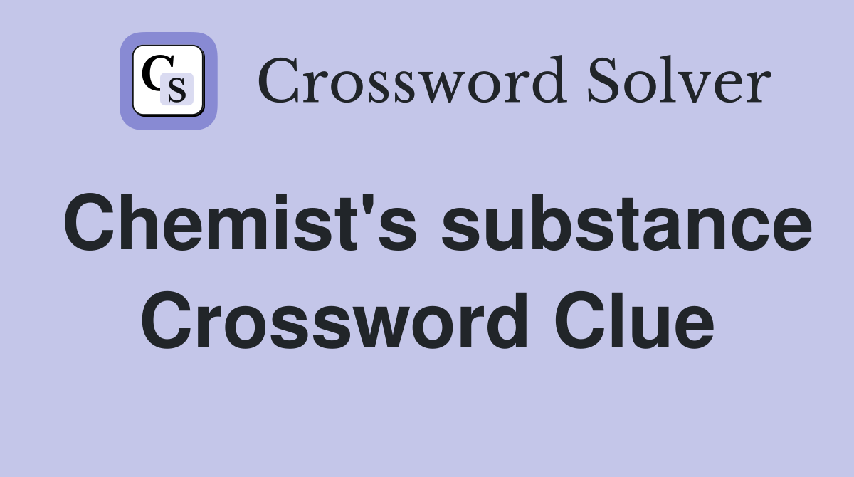 Chemist's substance Crossword Clue