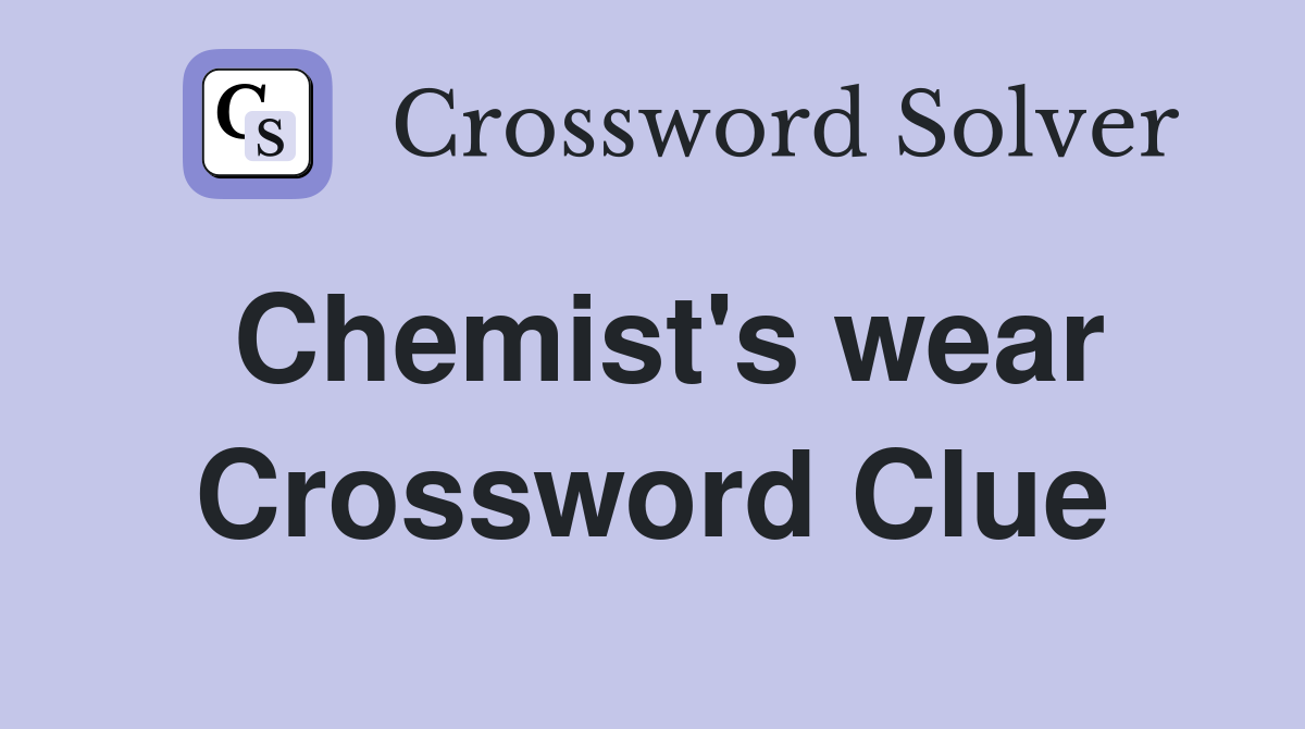 Chemist's wear Crossword Clue