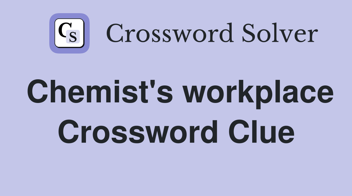 Chemist's workplace Crossword Clue
