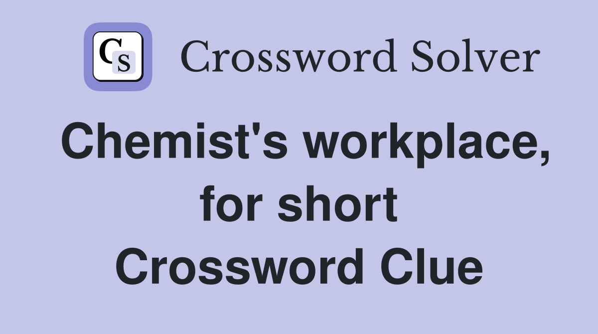 Chemist's workplace, for short Crossword Clue