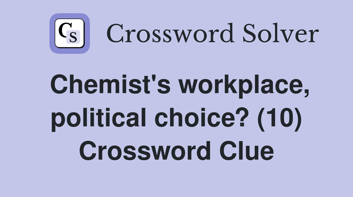 Chemist's workplace, political choice? (10) Crossword Clue