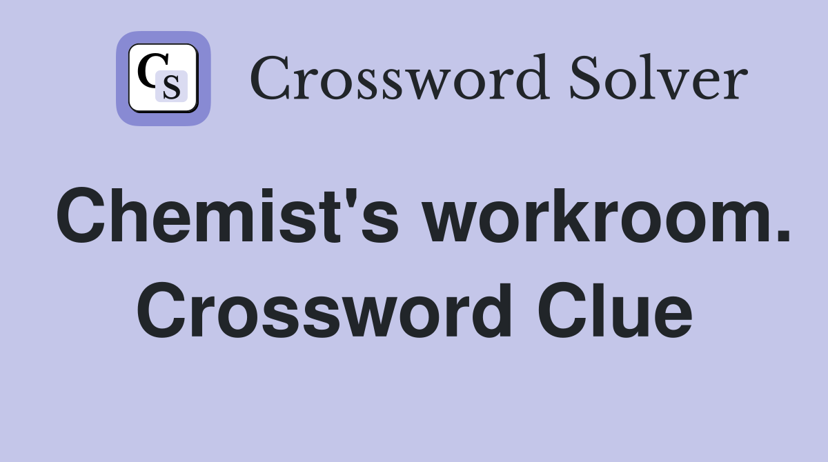Chemist's workroom. Crossword Clue