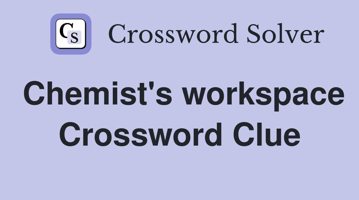Chemist's workspace Crossword Clue