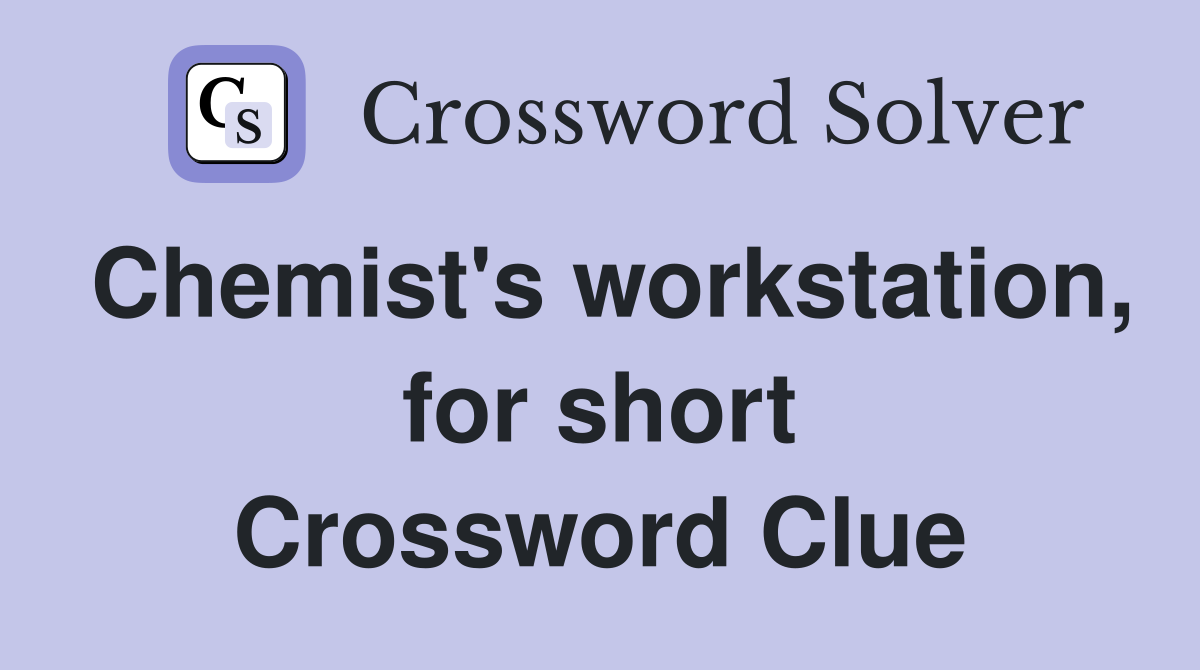Chemist's workstation, for short Crossword Clue