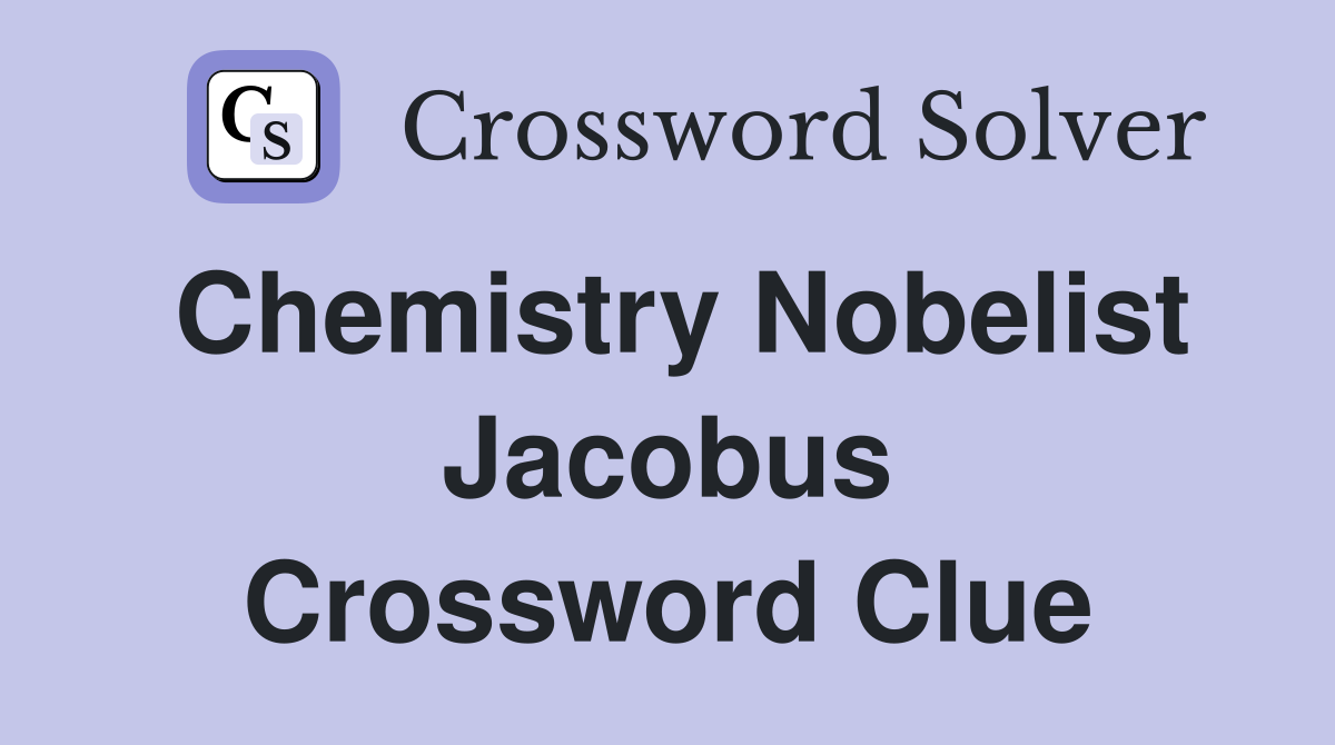 Chemistry Nobelist Jacobus Crossword Clue