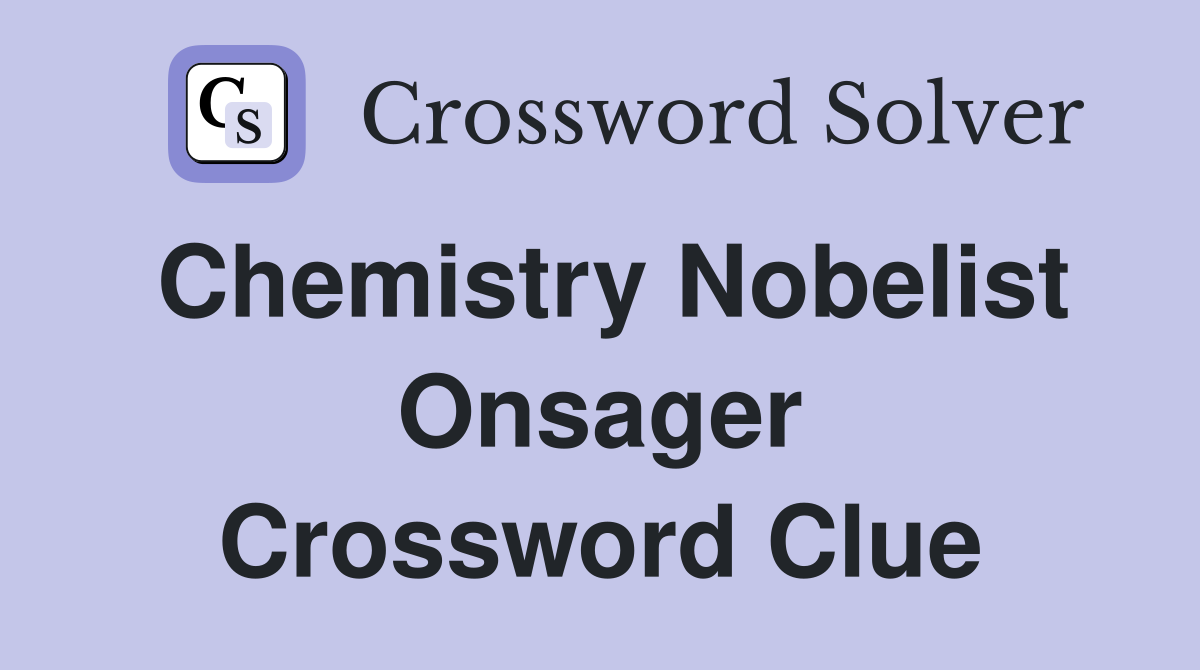 Chemistry Nobelist Onsager Crossword Clue