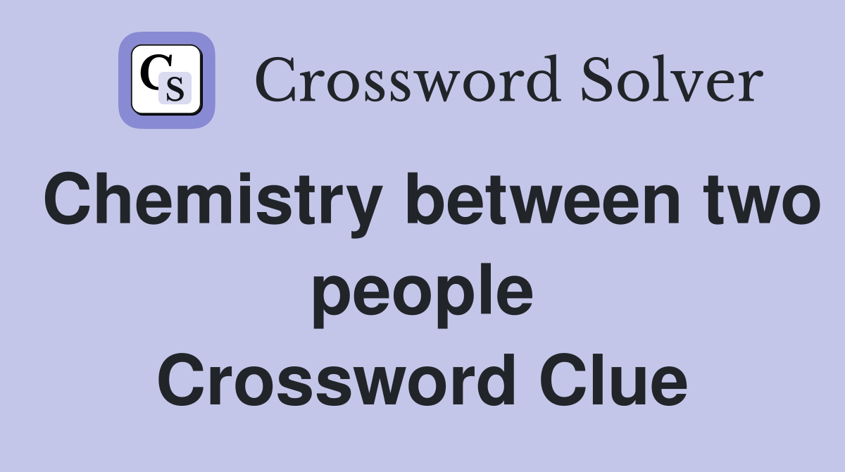 Chemistry between two people Crossword Clue