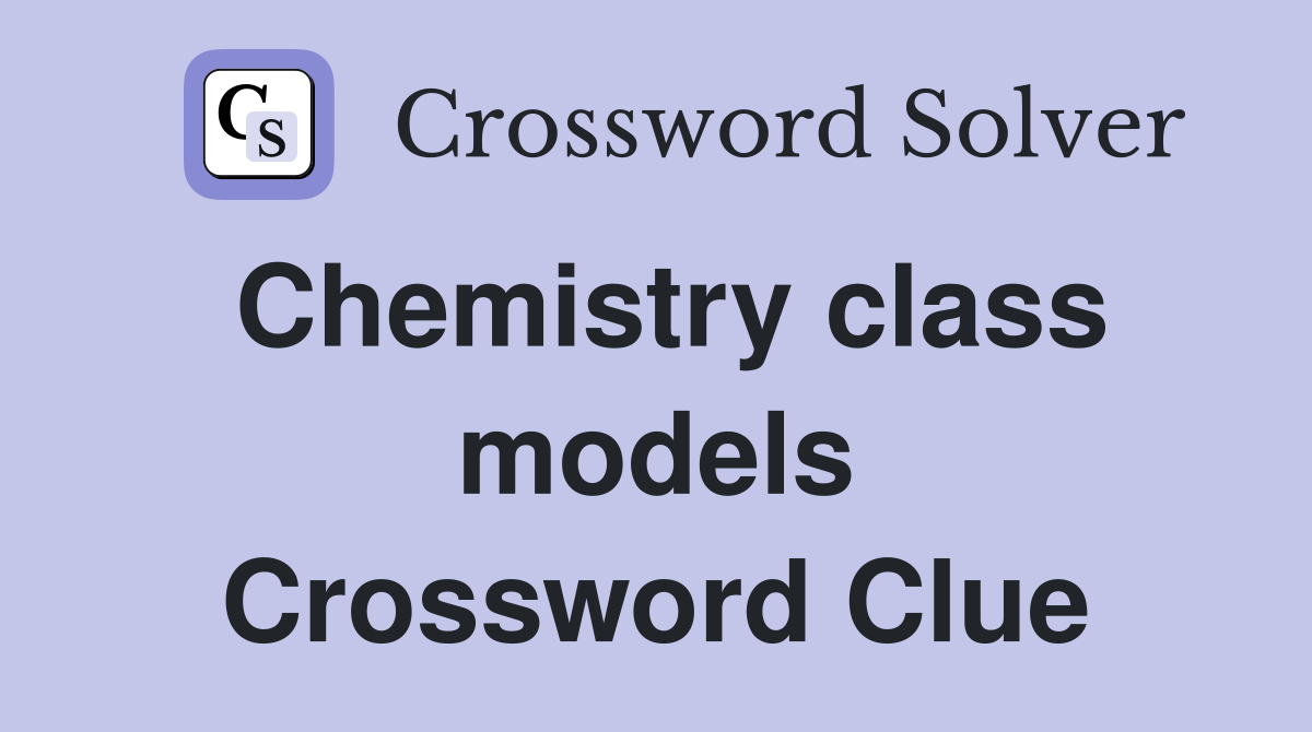 Chemistry class models Crossword Clue