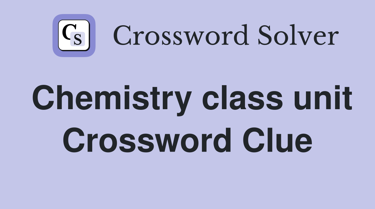 Chemistry class unit Crossword Clue
