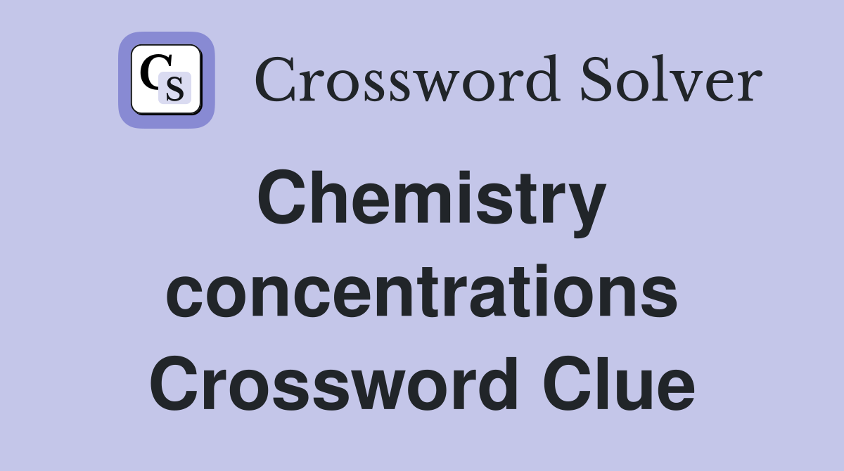 Chemistry concentrations Crossword Clue