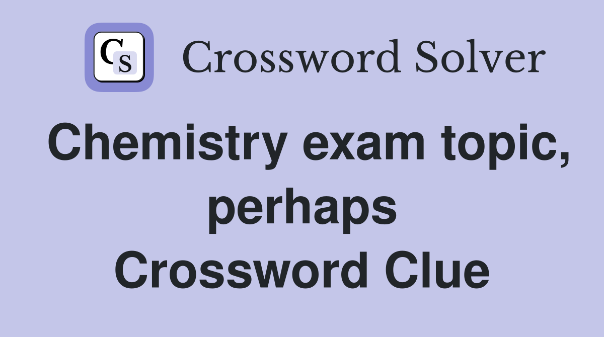 Chemistry exam topic, perhaps Crossword Clue