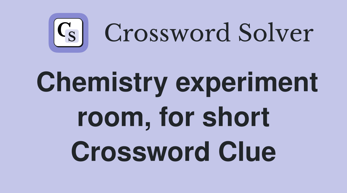 Chemistry experiment room, for short Crossword Clue