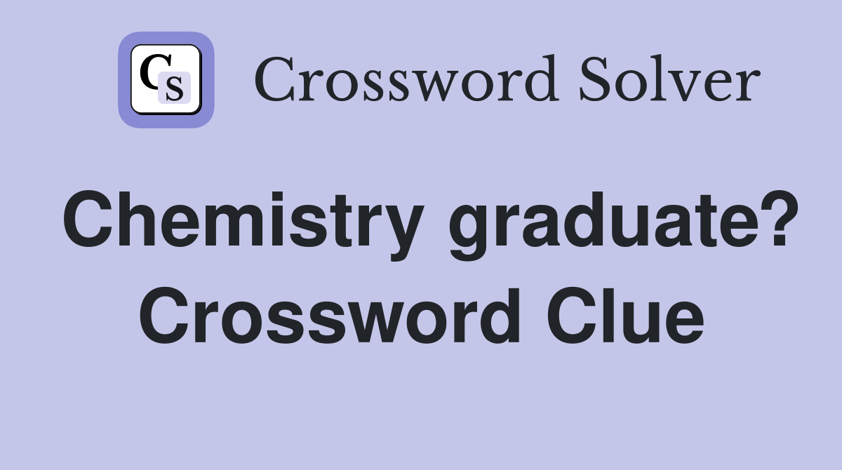 Chemistry graduate? Crossword Clue
