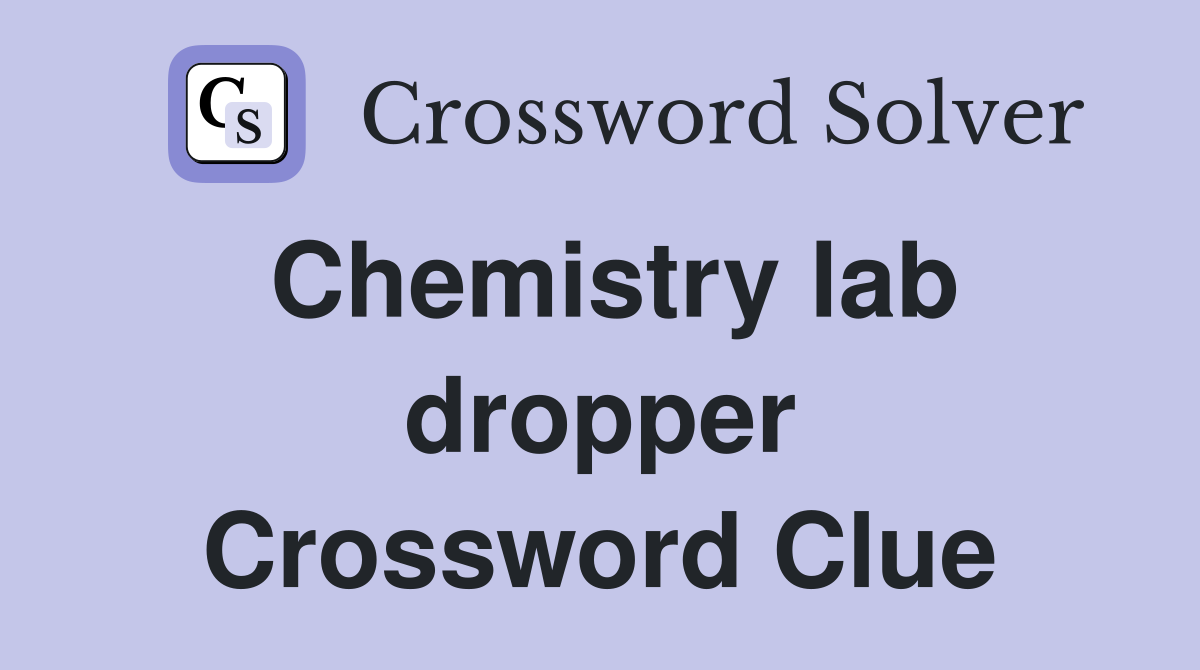 Chemistry lab dropper Crossword Clue