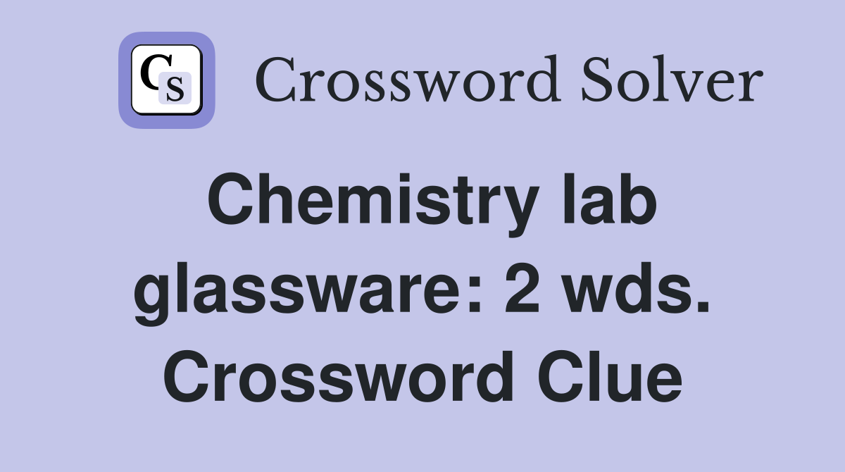 Chemistry lab glassware: 2 wds. Crossword Clue
