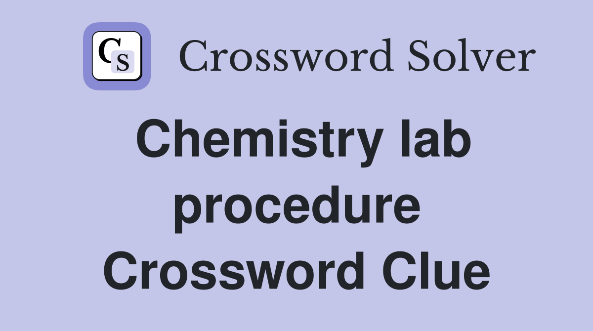 Chemistry lab procedure Crossword Clue
