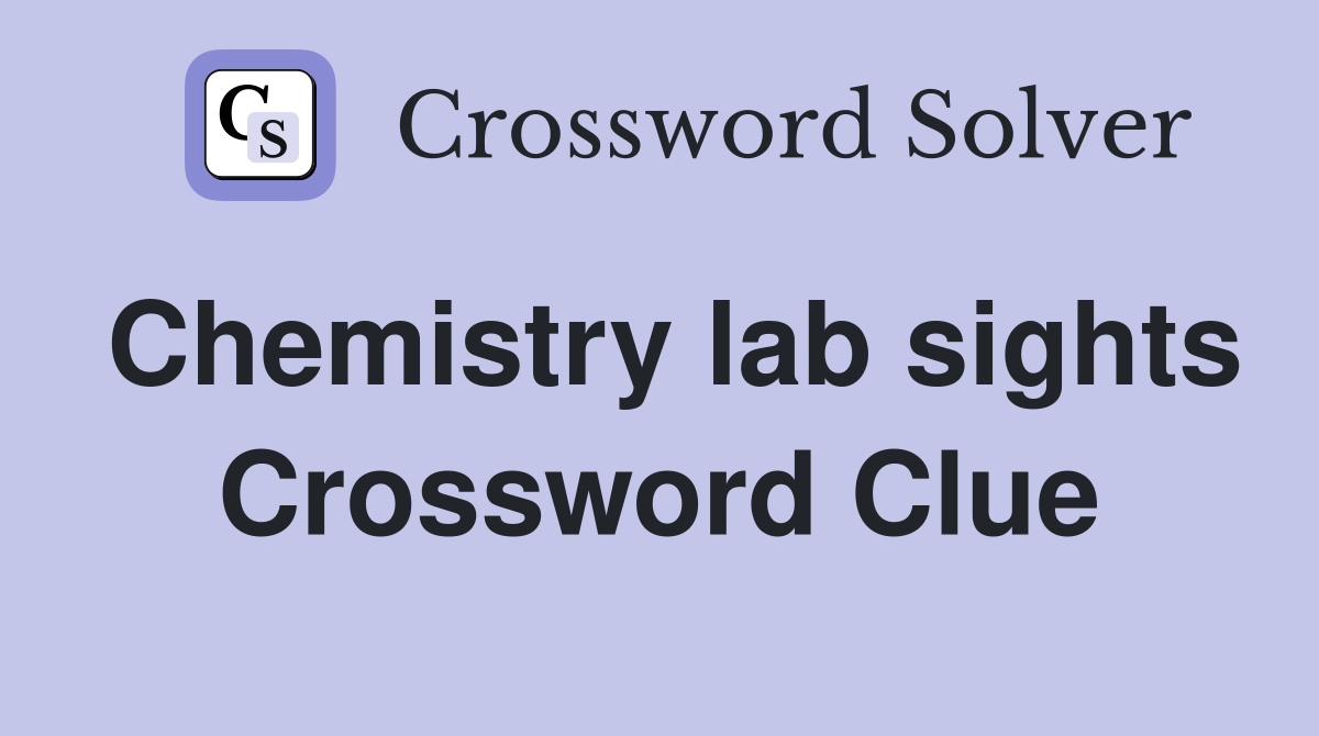 Chemistry lab sights Crossword Clue