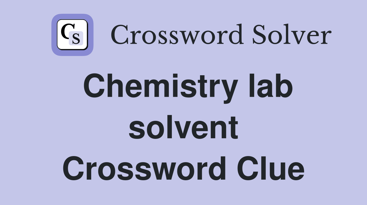 Chemistry lab solvent Crossword Clue