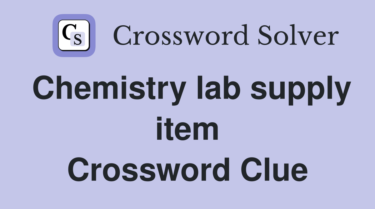 Chemistry lab supply item Crossword Clue