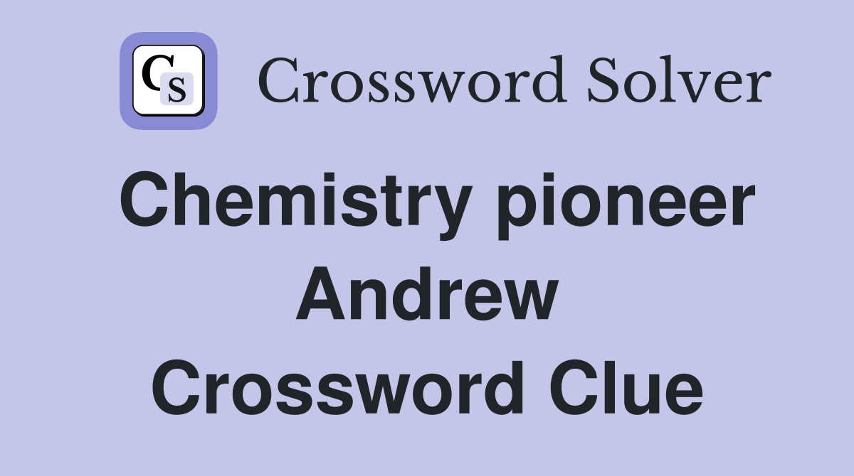 Chemistry pioneer Andrew Crossword Clue