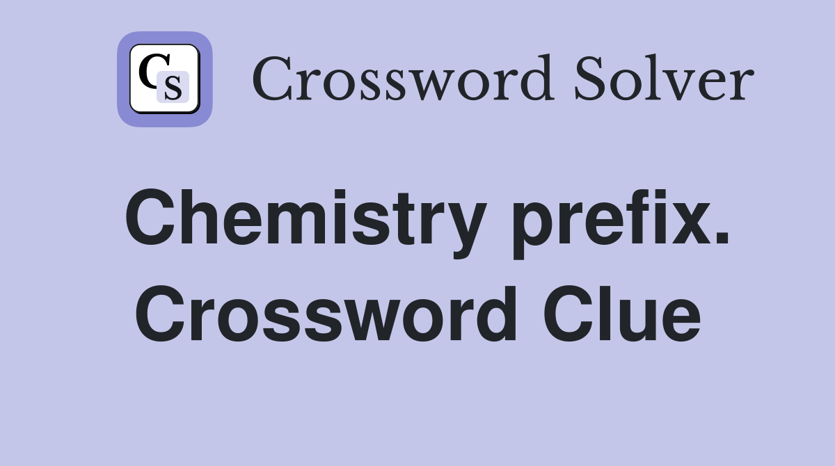 Chemistry prefix. Crossword Clue
