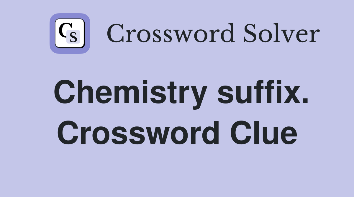 Chemistry suffix. Crossword Clue