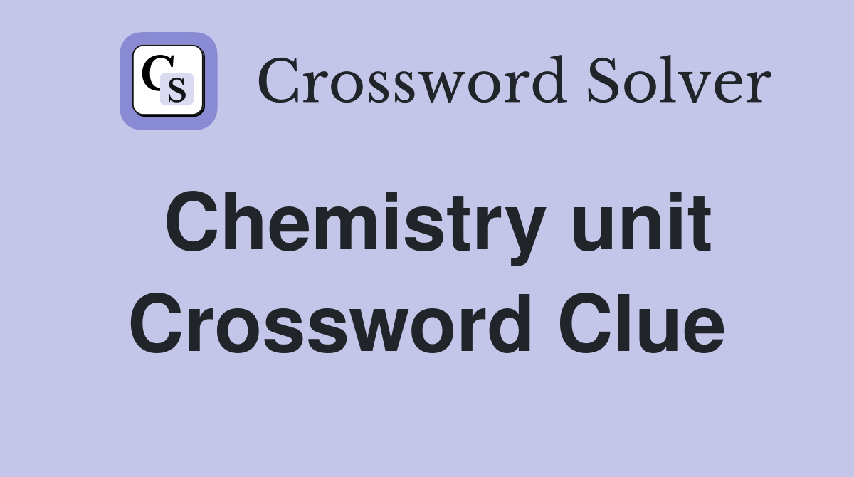 Chemistry unit Crossword Clue