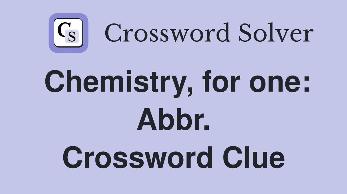 Chemistry, for one: Abbr. Crossword Clue