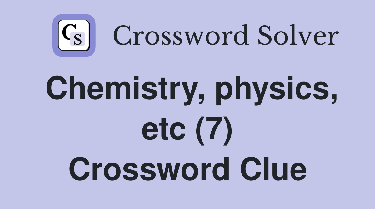 Chemistry, physics, etc (7) Crossword Clue