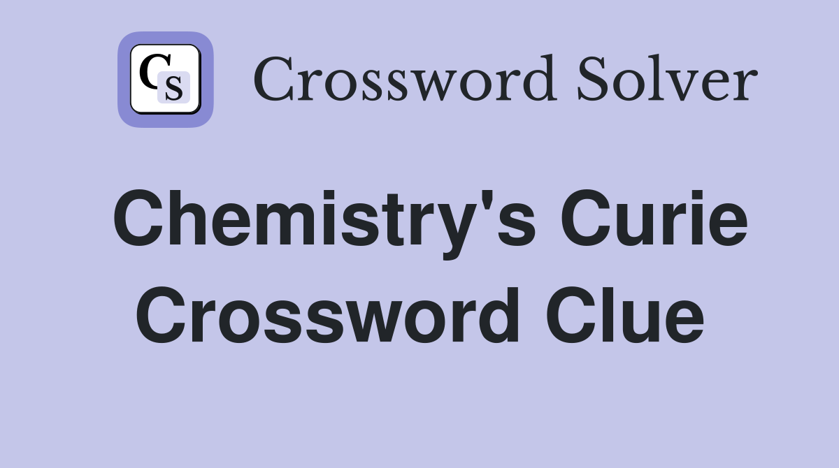 Chemistry's Curie Crossword Clue
