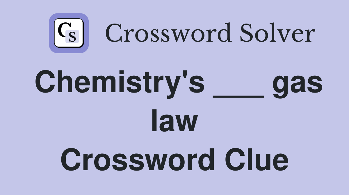 Chemistry's ___ gas law Crossword Clue